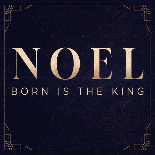 Noel: Born Is The King